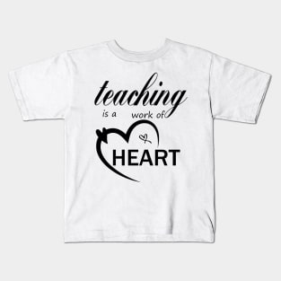 teaching is a work of heart,teacher gift,back to school gift,gift from student to teacher Kids T-Shirt